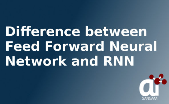 Difference between Feed Forward Neural Network and RNN | AI SANGAM