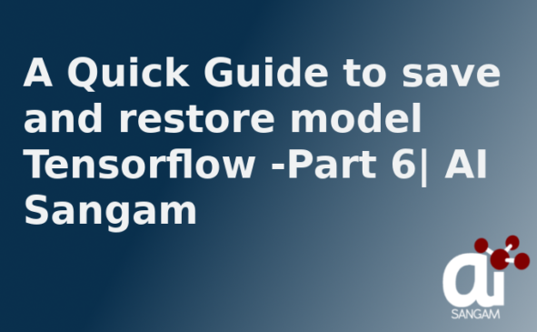 A Quick guide to save and restore model Tensorflow – Part 6 |AI Sangam
