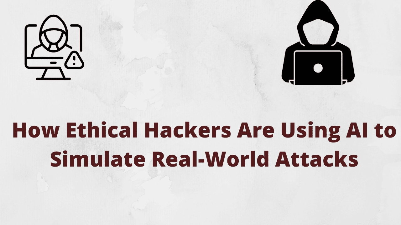 You are currently viewing How Ethical Hackers Are Using AI to Simulate Real-World Attacks