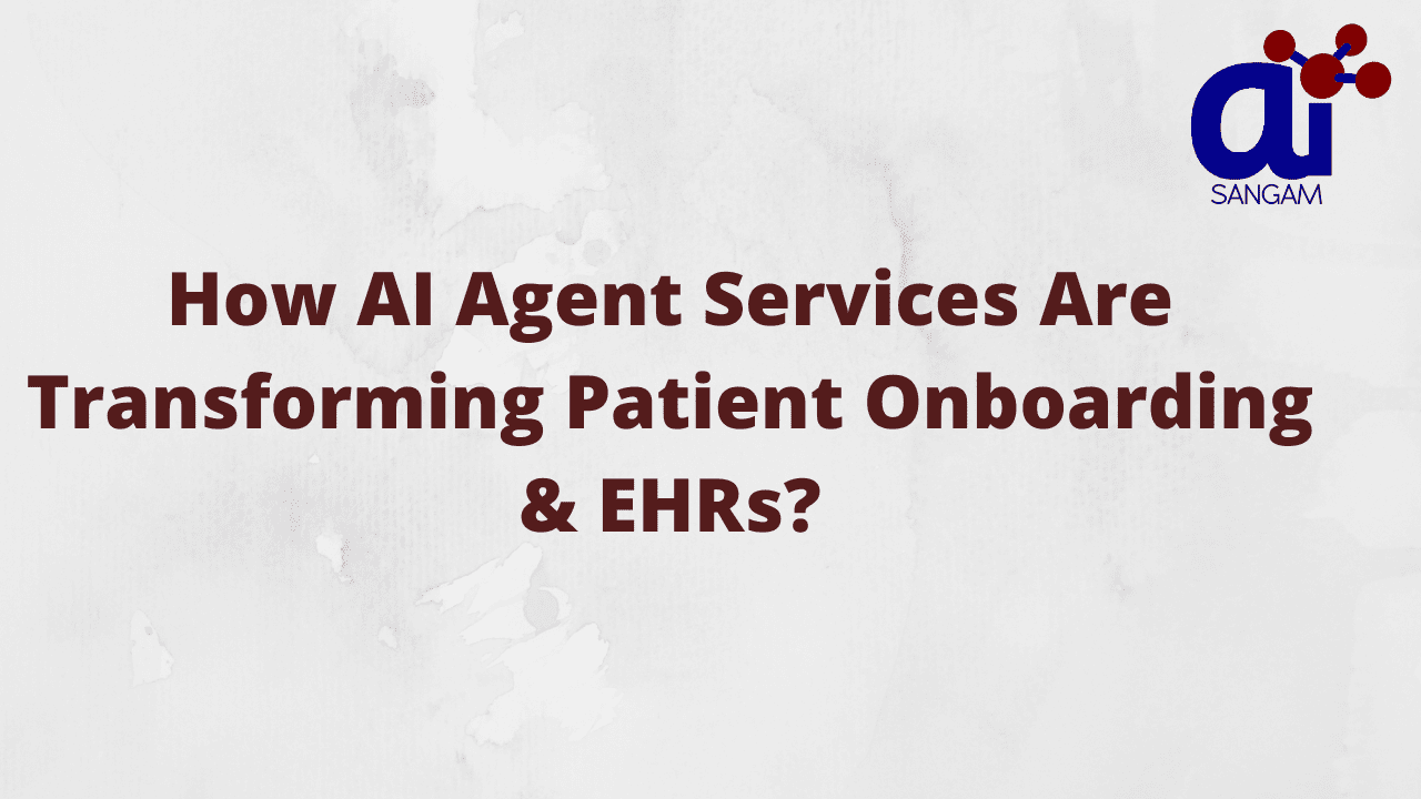 Read more about the article How AI Agent Services Are Transforming Patient Onboarding & EHRs?